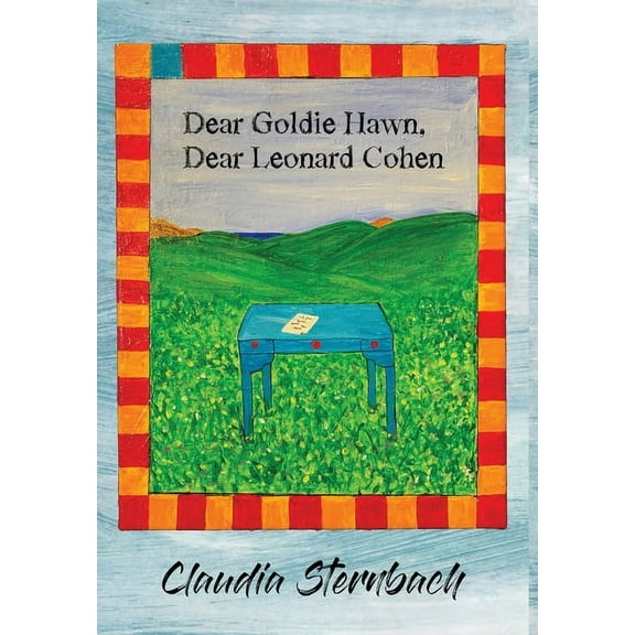 Dear Goldie Hawn, Dear Leonard Cohen, (Hardcover)