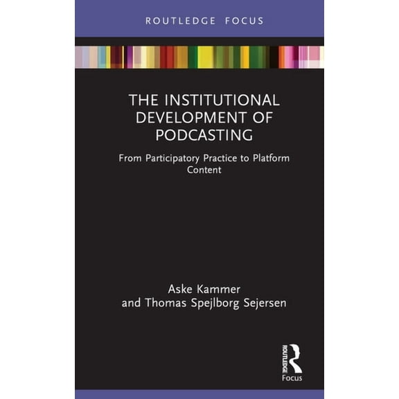 Disruptions The Institutional Development of Podcasting: From Participatory Practice to Platform Content, (Hardcover)