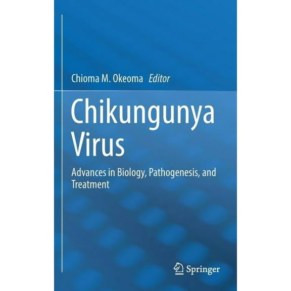 Chikungunya Virus: Advances in Biology, Pathogenesis, and Treatment, (Hardcover)
