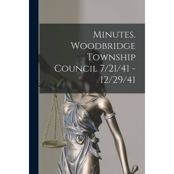 Minutes. Woodbridge Township Council 7/21/41 - 12/29/41, (Paperback)
