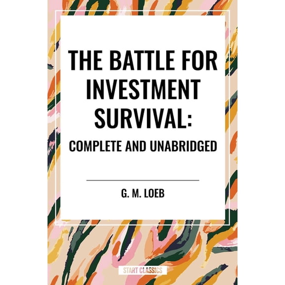 The Battle for Investment Survival: Complete and Unabridged by G. M. Loeb, (Paperback)