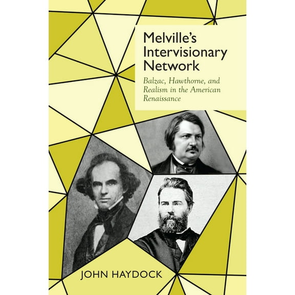 Clemson University Press W/ Lup Melville's Intervisionary Network: Balzac, Hawthorne, and Realism in the American Renaissance, (Hardcover)