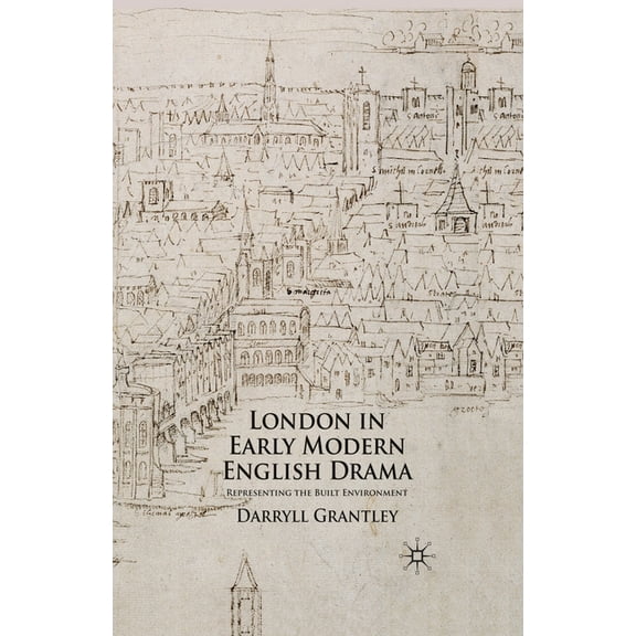 London in Early Modern English Drama: Representing the Built Environment, (Paperback)