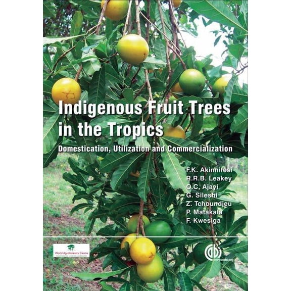 Indigenous Fruit Trees in the Tropics: Domestication, Utillization and Commercialization, (Hardcover)