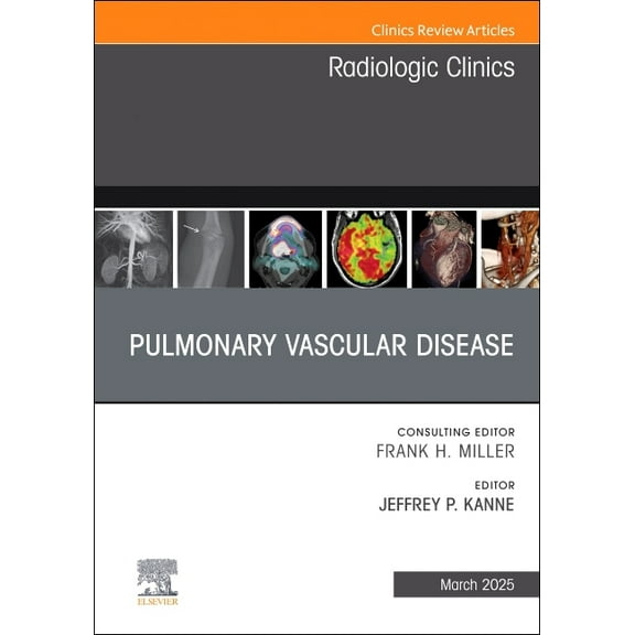 Clinics: Radiology Pulmonary Vascular Disease, an Issue of Radiologic Clinics of North America: Volume 63-2, Book 63, (Hardcover)