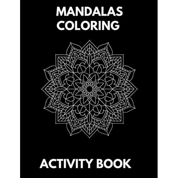 Mandalas coloring Activity Book : for kids for beginners relaxation for meditation for men for girls for teenagers (Paperback)