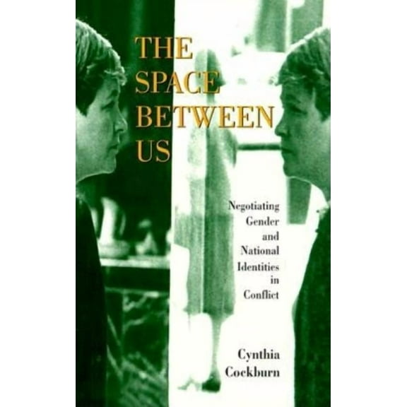 The Space Between Us: Negotiating Gender and National Identities in Conflict, (Paperback)