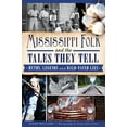 thumbnail image 1 of Pre-Owned Mississippi Folk and the Tales They Tell: Myths, Legends and Bald-Faced Lies (Paperback) 1609499328 9781609499327, 1 of 1