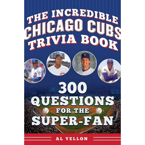 Incredible Sports Trivia Books The Incredible Chicago Cubs Trivia Book: 300 Questions for the Super-Fan, (Paperback)