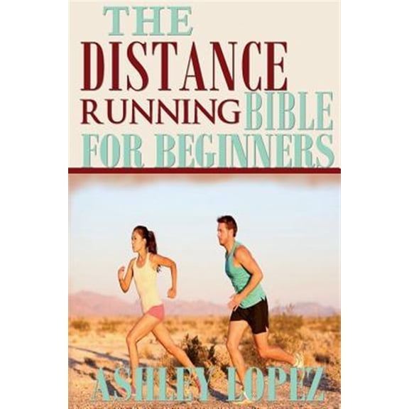 Pre-Owned The Distance Running Bible for Beginners : Lose Weight, Get Fit and Boost Your Confidence