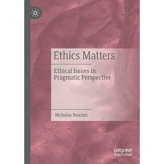 Ethics Matters: Ethical Issues in Pragmatic Perspective, (Paperback)