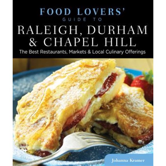 Pre-Owned Food Lovers' Guide to Raleigh, Durham and Chapel Hill : The Best Restaurants, Markets and Local Culinary Offerings (Paperback) 9780762779765