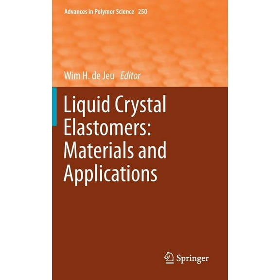 Advances in Polymer Science Liquid Crystal Elastomers: Materials and Applications, Book 250, (Hardcover)