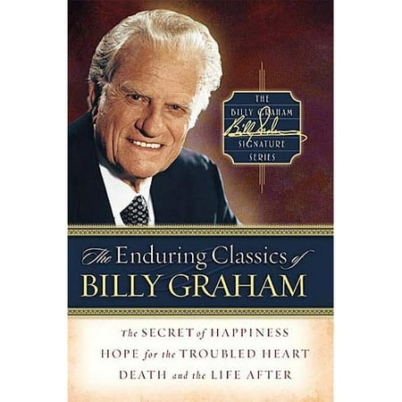 The Enduring Classics of Billy Graham: Secret of Happiness/Hope for the Troubled Heart/Death and the Life After
