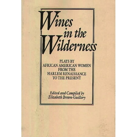 Praeger Series in Political Communicatio Wines in the Wilderness: Plays by African American Women from the Harlem Renaissance to the Present Book 135 (Paperback)