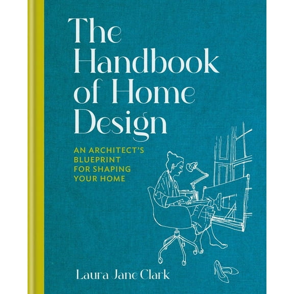 The Handbook of Home Design: An Architect's Blueprint for Shaping Your Home, (Hardcover)
