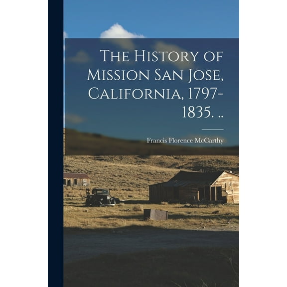 The History of Mission San Jose, California, 1797-1835. .., (Paperback)
