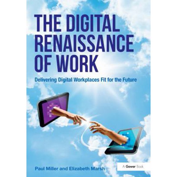 Pre-Owned The Digital Renaissance of Work: Delivering Digital Workplaces Fit for the Future (Paperback) 1472437209 9781472437204