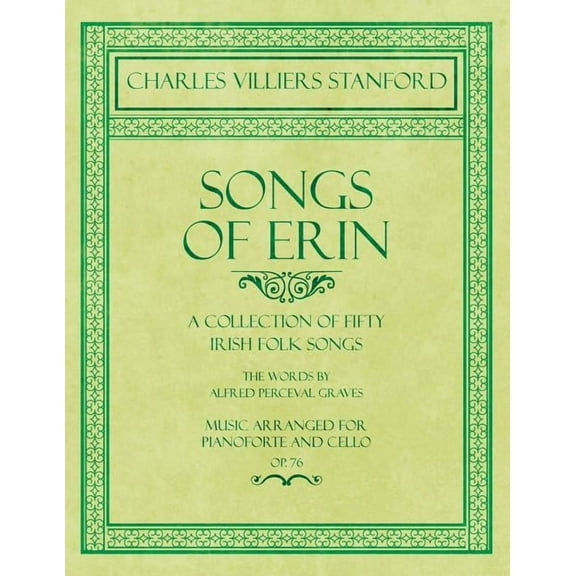 Songs of Erin - A Collection of Fifty Irish Folk Songs - The Words by Alfred Perceval Graves - Music Arranged for Voice , (Paperback)
