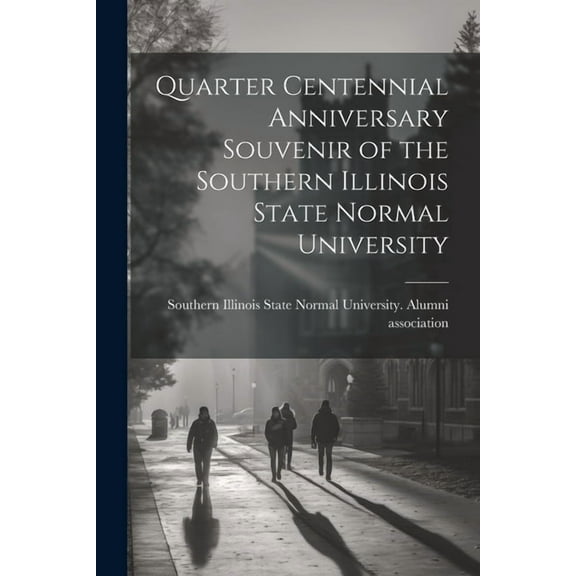 Quarter Centennial Anniversary Souvenir of the Southern Illinois State Normal University (Paperback)