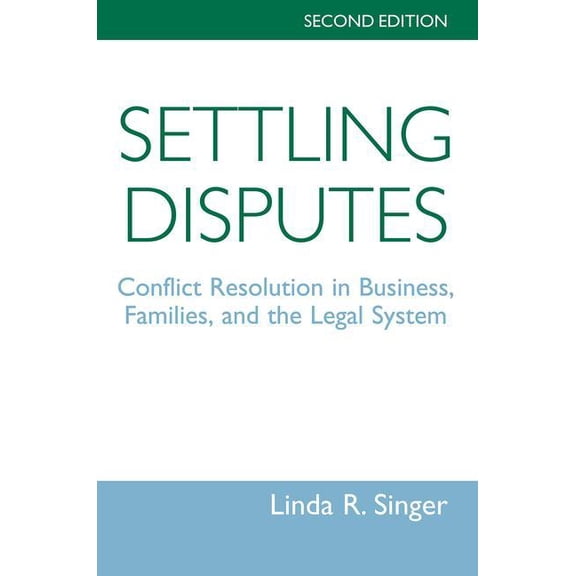 Settling Disputes: Conflict Resolution In Business, Families, And The Legal System, (Paperback)