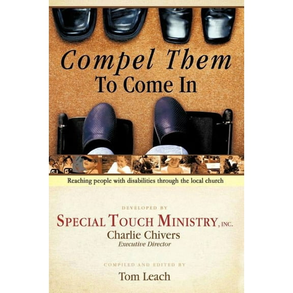 Compel Them to Come in: Reaching People with Disabilities Through the Local Church, (Paperback)