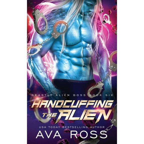Beastly Alien Boss Handcuffing the Alien: A Sci-fi Alien Romance, Book 6, (Paperback)