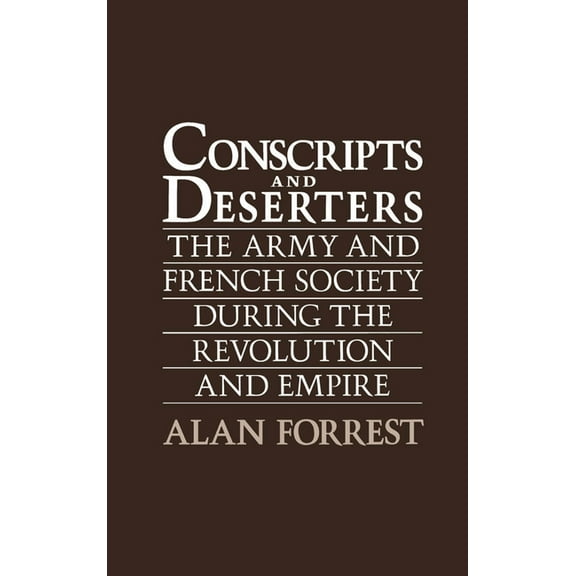 Conscripts and Deserters: The Army and French Society During the Revolution and Empire, (Hardcover)