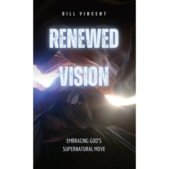 Renewed Vision: Embracing God's Supernatural Move, (Hardcover)