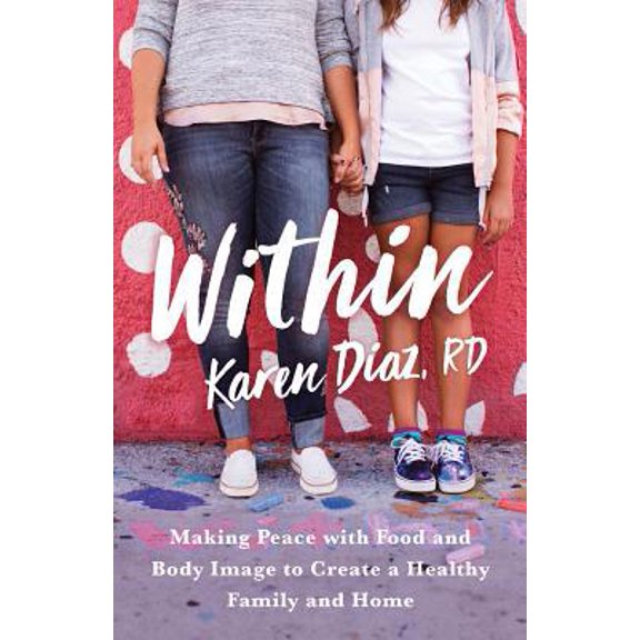 Pre-Owned Within: Making Peace with Food and Body Image to Create a Healthy Family and Home (Paperback) 1544512775 9781544512778