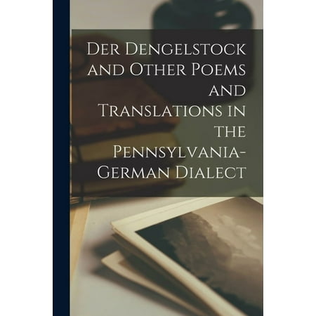 Der Dengelstock and Other Poems and Translations in the Pennsylvania-German Dialect (Paperback)