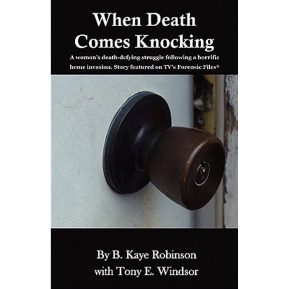 Pre-Owned When Death Comes Knocking: A woman's death-defying struggle following a horrific home invasion. Story featured on TV's Forensic Files(R) (Paperback) 0615462715 9780615462714