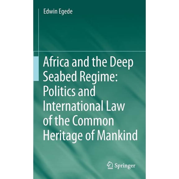 Africa and the Deep Seabed Regime: Politics and International Law of the Common Heritage of Mankind, (Hardcover)