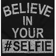thumbnail image 2 of Believe in Your Selfie Hashtag Humor Women's Graphic T Shirt Tees Brisco Brands X, 2 of 5