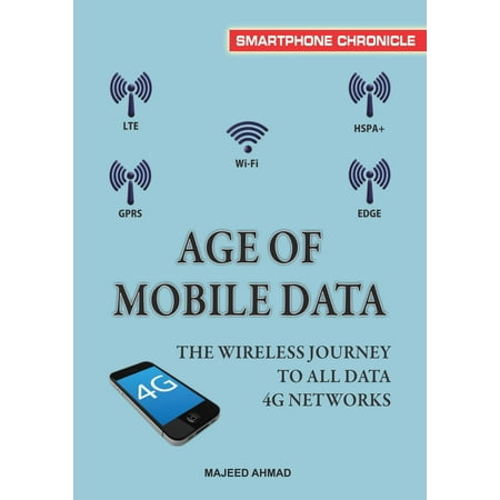 Age of Mobile Data: The Wireless Journey To All Data 4G Networks -