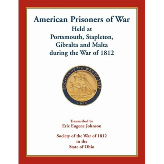 American Prisoners of War Held At Portsmouth, Stapleton, Gibraltar and Malta during the War of 1812 (Paperback)