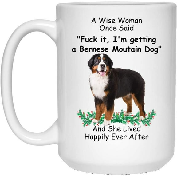 Funny Saying Gifts For Pet Lovers Bernese Mountain Dog Tri Color Brown A Wise Woman One Said Christmas 2022 Gift Cute Coffee Mug Ceramic White 15oz