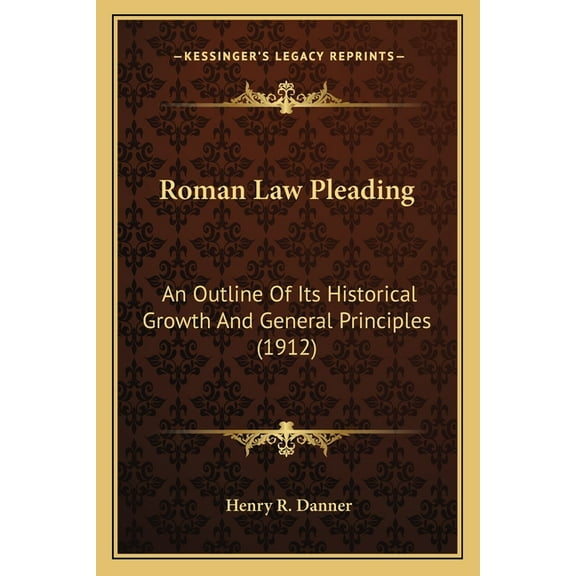 Roman Law Pleading: An Outline Of Its Historical Growth And General Principles (1912) (Paperback)