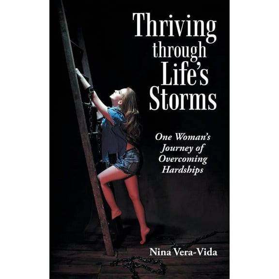 Thriving Through Life's Storms: One Woman's Journey of Overcoming Hardships, (Paperback)