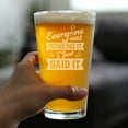 thumbnail image 3 of Bevvee Pint Glass 16 oz Everyone Was Thinking It Gifts for Craft Beer Enthusiasts Beer Glasses, 3 of 4