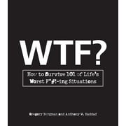 WTF? : How to Survive 101 of Life's Worst F*#!-Ing Situations (Paperback)