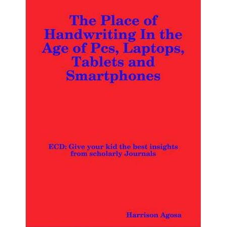 The Place of Handwriting In the Age of Pcs, Laptops, Tablets and Smartphones -