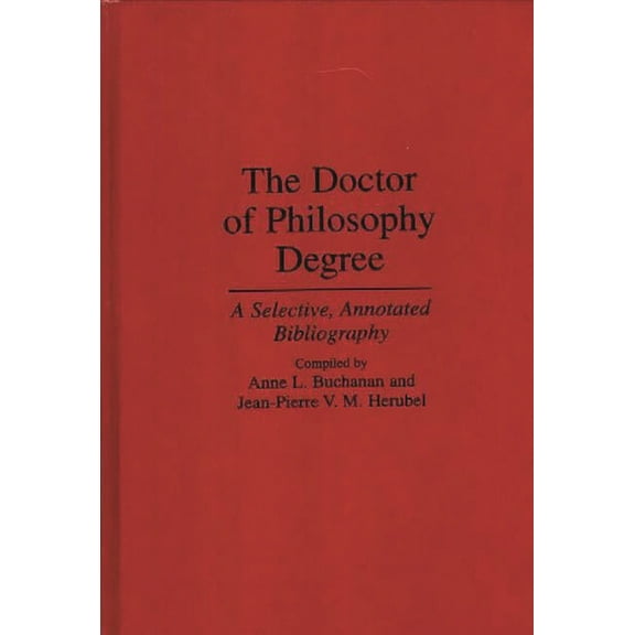Bibliographies and Indexes in Education The Doctor of Philosophy Degree: A Selective, Annotated Bibliography, (Hardcover)