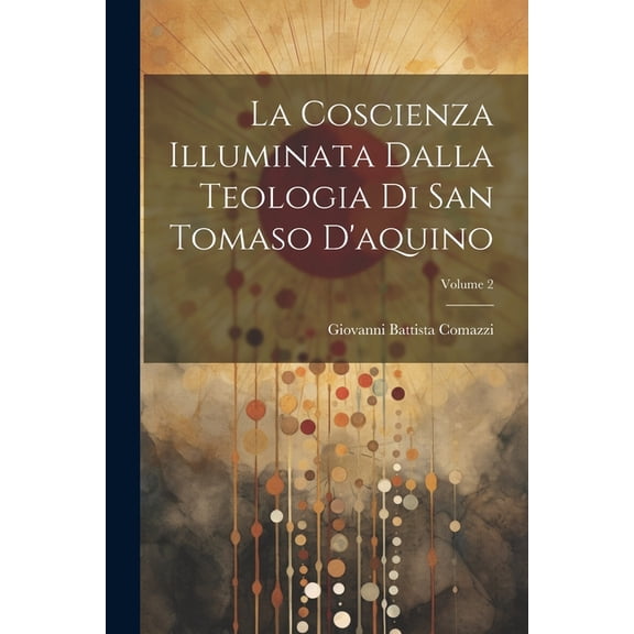 La Coscienza Illuminata Dalla Teologia Di San Tomaso D'aquino; Volume 2 (Paperback)