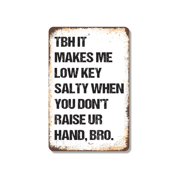 TBH It Makes Me Low Key Salty Bro 13 Inch x 20 Inch Novelty Plastic Sign Durable Weatherproof UV Protected Perfect for Bedrooms Offices Fun Gag Gift for Friends Crafted in the USA