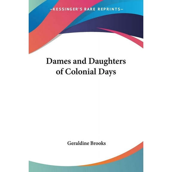 Dames and Daughters of Colonial Days (Paperback)