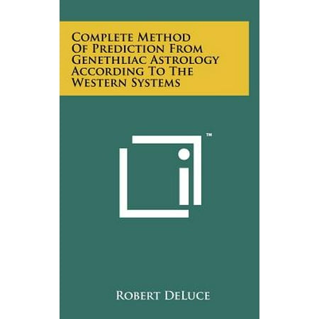 Complete Method of Prediction from Genethliac Astrology According to the Western (The Best Astrology Predictions)