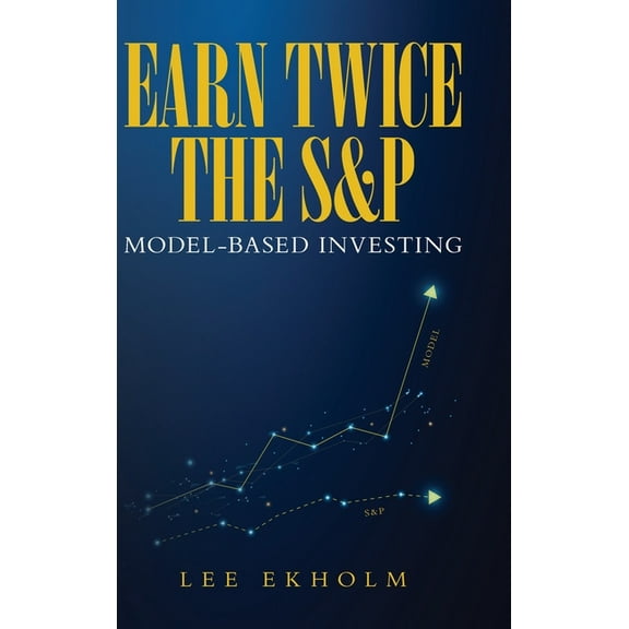 Earn Twice the S&P: Model-based Investing, (Hardcover)