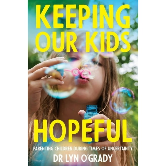 Keeping Our Kids Hopeful: Parenting Children During Times of Uncertainty, (Paperback)