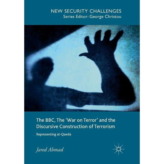 New Security Challenges The Bbc, the 'War on Terror' and the Discursive Construction of Terrorism: Representing Al-Qaeda, (Paperback)